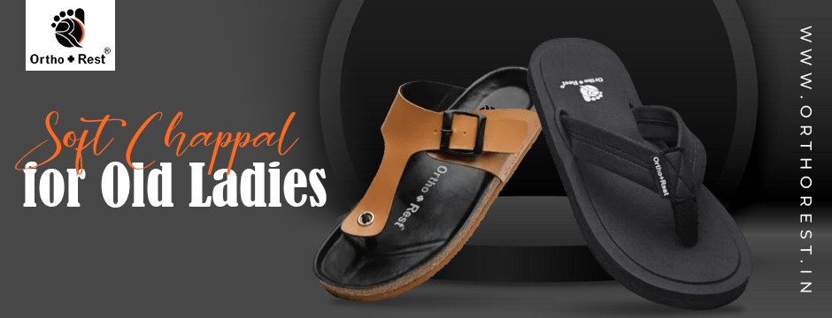 Comfort and Support: The Importance of Soft Chappal for Old Ladies